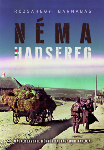 Néma Hadsereg - Wágner Levente mérnök hadnagy doni naplója
