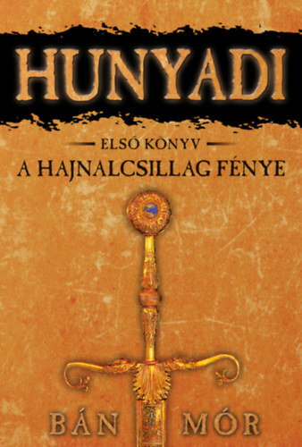 A Hajnalcsillag fénye - Hunyadi első könyv