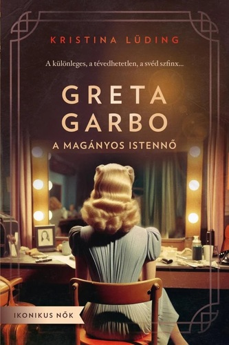 Greta Garbo - A magányos istennő-Ikonikus nők sorozat