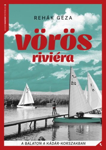 Vörös Riviéra - A Balaton a Kádár-korszakban