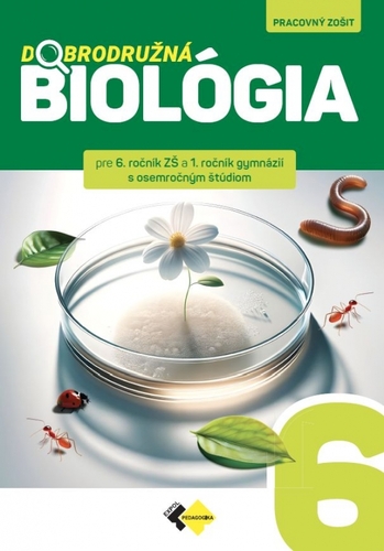 Dobrodružná biológia pre 6. ročník ZŠ a 1.ročík GOŠ - pracovný zošit