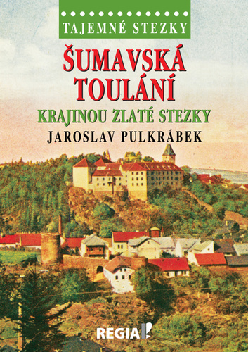 Tajemné stezky: Šumavská toulání. Krajinou zlaté stezky