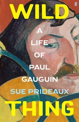 Wild Thing - A Life of Paul Gauguin