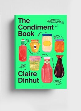 The Condiment Book : A Brilliantly Flavourful Guide to Foods Unsung Heroes
