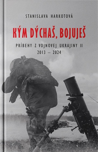 Kým dýchaš, bojuješ - Príbehy z vojnovej Ukrajiny II 2013-2024