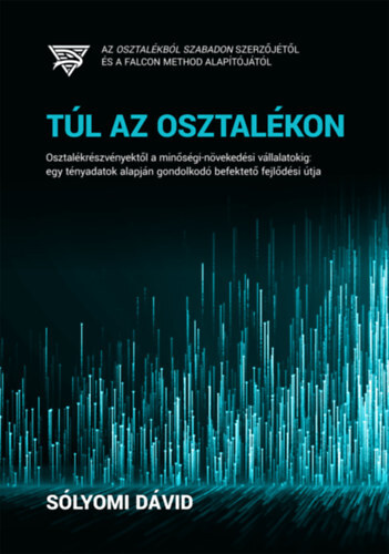 Túl az osztalékon - Osztalékrészvényektől a minőségi-növekedési vállalatokig: egy tényadatok alapján gondolkodó befektető fejlődési útja