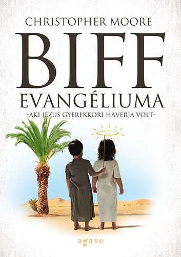Biff evangéliuma - Aki Jézus gyerekkori haverja volt
