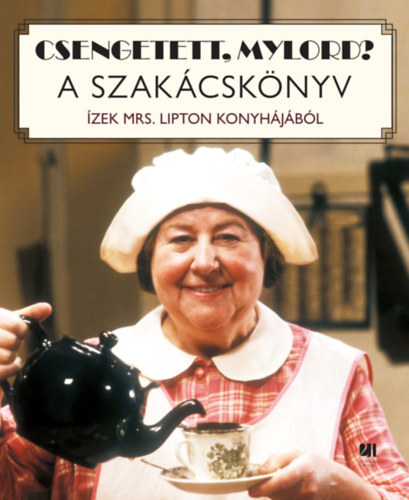 Csengetett, Mylord? - A szakácskönyv - Ízek Mrs. Lipton konyhájából