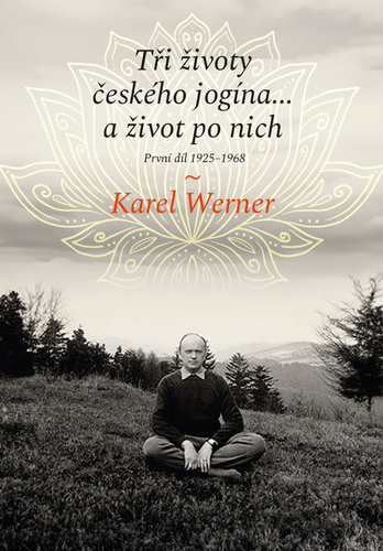 Tři životy českého jogína… a život po nich 1: 1925–1968