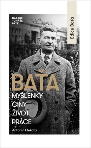 Baťa - Myšlenky, činy, život, práce