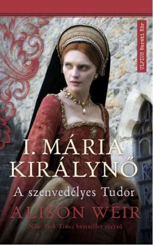 I. Mária királynő - A szenvedélyes Tudor