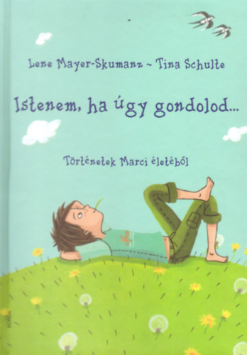 Istenem, ha úgy gondolod... - Történetek Marci életéből