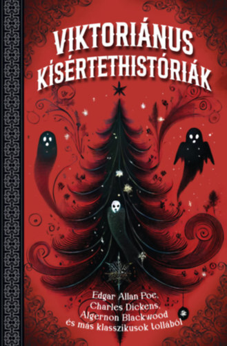 Viktoriánus kísértethistóriák - Edgar Allan Poe, Charles Dickens, Algernon Blackwood és más klasszikusok tollából (Különleges kiadás)