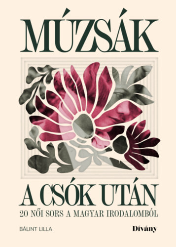 Múzsák a csók után - 20 női sors a magyar irodalomból