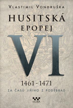Husitská epopej VI. 1461-1471: Za časů Jiřího z Poděbrad, 2. vydání