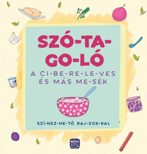 Szó-ta-go-ló - A ci-be-re-le-ves és más me-sék - Szí-nez-he-tő raj-zok-kal
