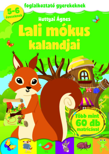 Lali mókus kalandjai - Foglalkoztató gyerekeknek - 5-6 éveseknek - több mint 60 db matricával