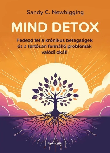 Mind detox. Fedezd fel a krónikus betegségek és régóta fennálló problémák gyökérokát