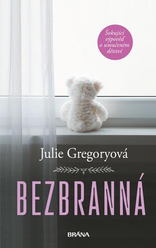 Bezbranná - Šokující výpověď o umučeném dětství, 2. vydání