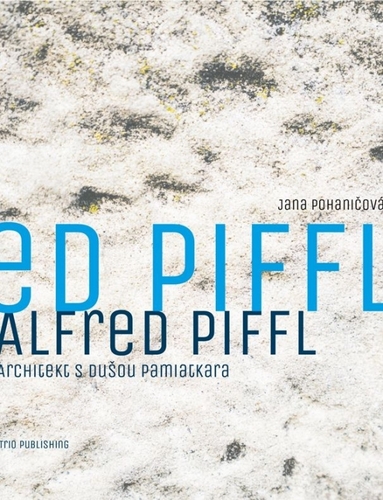 Alfred Piffl. Architekt s dušou pamiatkara