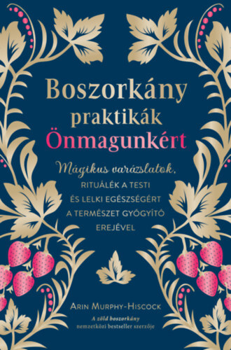 Boszorkány praktikák önmagunkért - Mágikus varázslatok, rituálék a testi és lelki egészségért a természet gyógyító erejével