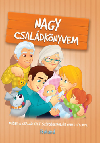Nagy családkönyvem - Mesék a családi élet szépségeiről és nehézségeiről