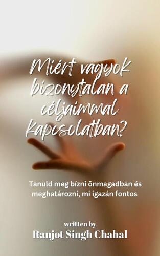 Miért vagyok bizonytalan a céljaimmal kapcsolatban?