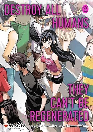 Destroy All Humans. They Cant Be Regenerated. A Magic: The Gathering Manga, Vol. 2