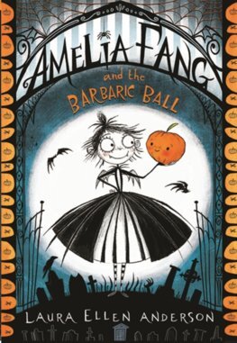 Amelia Fang and the Barbaric Ball: The Amelia Fang 1