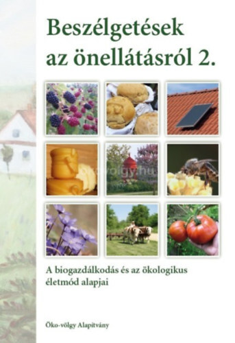 Beszélgetések az önellátásról 2. kötet - A biogazdálkodás és az ökologikus életmód alapjai