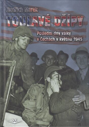 Toulavé džípy - Poslední dny války v Čechách v roce 1945