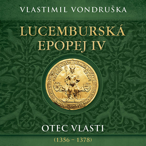 Lucemburská epopej IV: Otec vlasti (1356 – 1378) - audiokniha CD