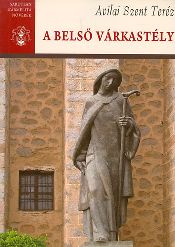 A belső várkastély - Avilai Szent Teréz Összes Művei I.