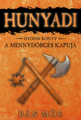 A Mennydörgés kapuja - Hunyadi ötödik könyv