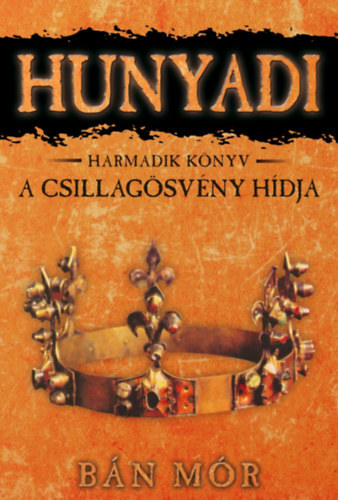 A Csillagösvény hídja - Hunyadi harmadik könyv