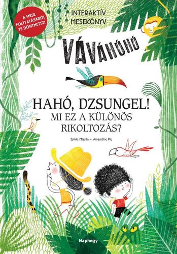 Hahó, dzsungel! - Mi ez a különös rikoltozás? - Interaktív mesekönyv - A mese folytatásáról te dönthetsz!