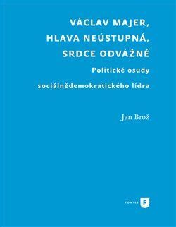 Václav Majer, hlava neústupná, srdce odvážné
