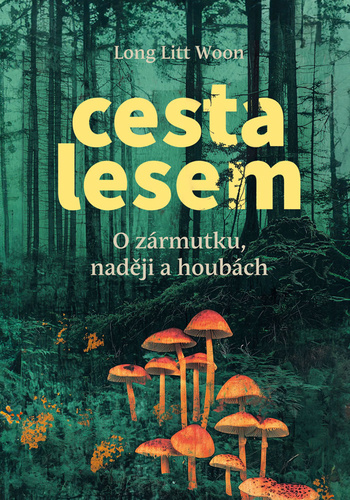 Cesta lesem. O houbách, zármutku a naději