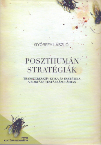 Poszthumán stratégiák - Transzgresszív etika és esztétika a kortárs testábrázolásban