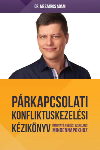 Párkapcsolati konfliktuskezelési kézikönyv - Útmutató a békés, szerelmes mindennapokhoz