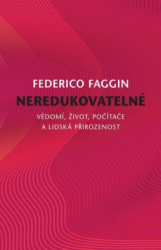 Neredukovatelné - Vědomí, život, počítače a lidská přirozenost