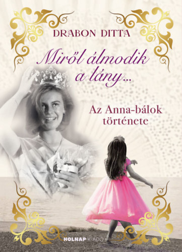 Miről álmodik a lány - Az Anna-bálok története - (Különleges kiadás)