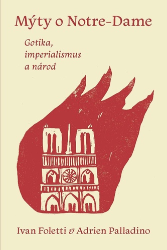 Mýty o Notre-Dame. Gotika, imperialismus a národ