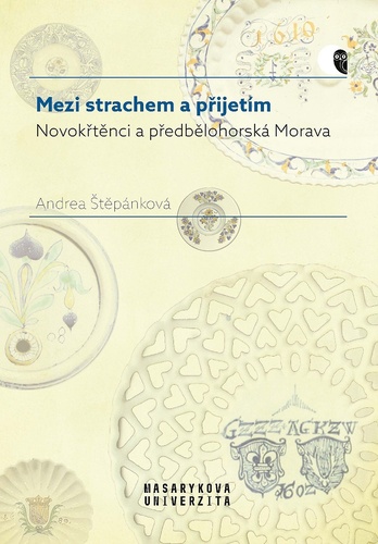 Mezi strachem a přijetím. Novokřtěnci a předbělohorská Morava
