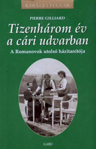 Tizenhárom év a cári udvarban - A Romanovok utolsó házitanítója