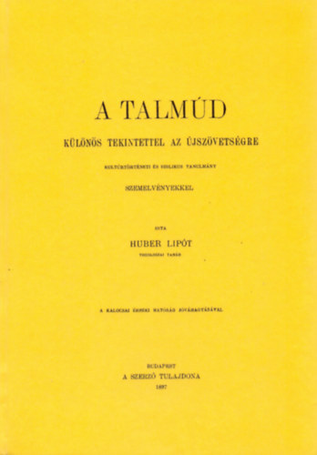 A Talmúd különös tekintettel az Újszövetségre - Kultúrtörténeti és biblikus tanulmány szemelvényekkel
