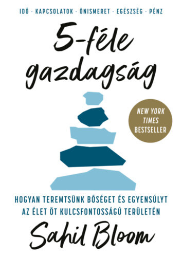 5-féle gazdagság - Hogyan teremtsünk bőséget és egyensúlyt az élet öt kulcsfontosságú területén
