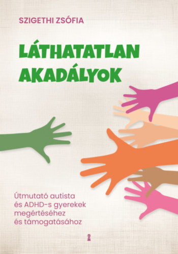 Láthatatlan akadályok - Útmutató autista és ADHD-s gyerekek megértéséhez és támogatásához