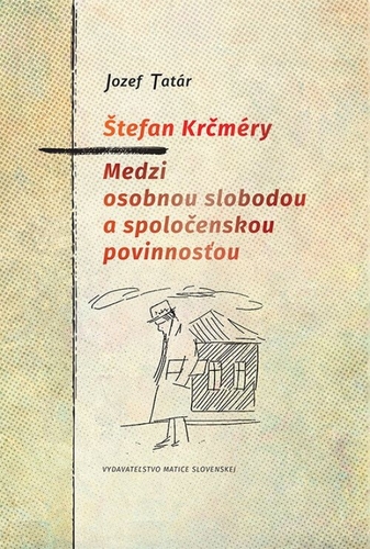 Štefan Krčméry: Medzi osobnou slobodou a spoločenskou povinnosťou