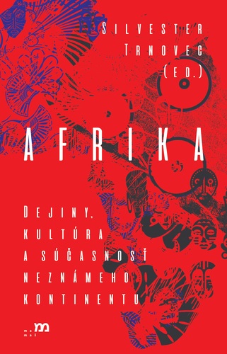 Afrika. Dejiny, kultúra a súčasnosť neznámeho kontinentu